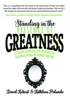 Download Standing in the Presence of Greatness: Discover Seven Real Life Accounts of Greatness Along My Journey Thus Far - David Kohout | ePub