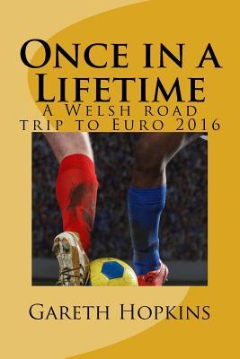 Read Online Once in a Lifetime: A Welsh Road Trip to Euro 2016 - Gareth Hopkins file in ePub