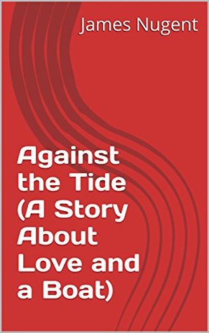 Read Against the Tide (A Story About Love and a Boat) - James Nugent | PDF