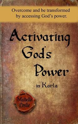 Download Activating God's Power in Karla: Overcome and Be Transformed by Accessing God's Power. - Michelle Leslie file in PDF