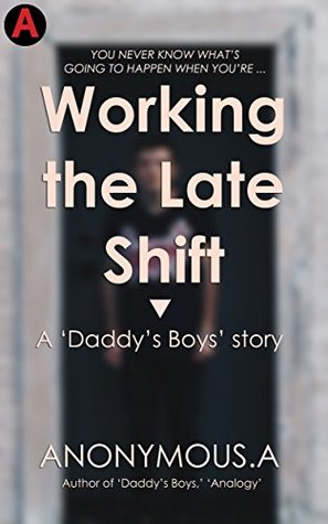 Download Working the Late Shift: A 'Daddy's Boys' story - Anonymous A | PDF