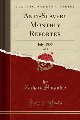 Full Download Anti-Slavery Monthly Reporter, Vol. 3: July, 1830 (Classic Reprint) - Zachary Macauley file in ePub