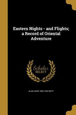 Read Online Eastern Nights - And Flights; A Record of Oriental Adventure - Alan John 1893-1952 Bott | PDF