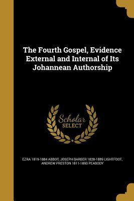 Read Online The Fourth Gospel, Evidence External and Internal of Its Johannean Authorship - Ezra Abbot | ePub