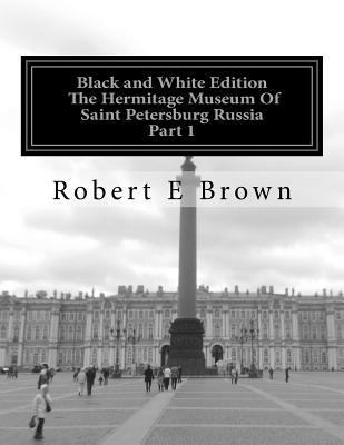 Read Online the Hermitage Museum of Saint Petersburg Russia: Part 1 - Robert E. Brown file in ePub