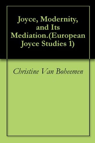 Read Joyce, Modernity, and Its Mediation.(European Joyce Studies 1) - Christine Van Boheemen file in PDF