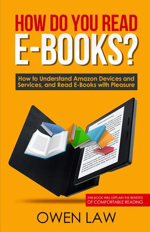 Full Download How Do You Read E-books? How to Understand Amazon Devices and Services, and Read E-Books with Pleasure.: This book will explain the benefits of comfortable reading (Kindle Subscription, About Kindle) - Owen Law | ePub