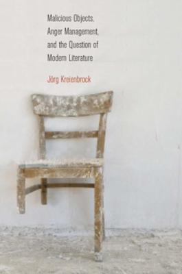 Read Malicious Objects, Anger Management, and the Question of Modern Literature - Jorg Kreienbrock | PDF