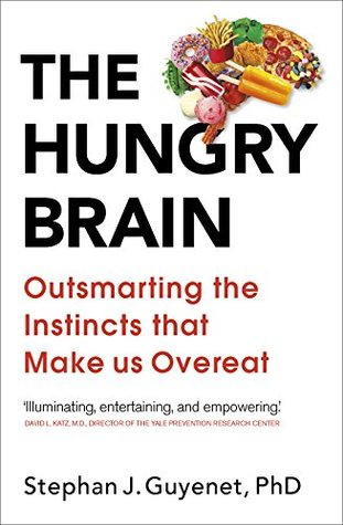 Read Online The Hungry Brain: Outsmarting the Instincts That Make Us Overeat - Stephan Guyenet file in PDF