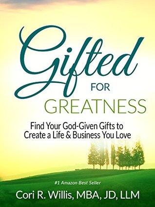 Read Gifted for Greatness: Find Your God-Given Gifts to Create a Life & Business You Love - Cori R. Willis file in PDF