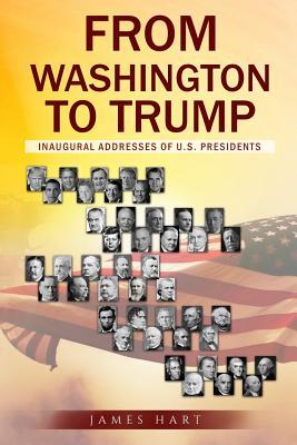 Read Online From Washington to Trump: Inaugural Addresses of U. S. Presidents - James Hart | ePub