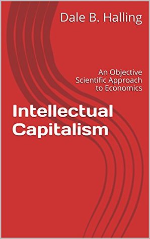 Full Download Intellectual Capitalism: An Objective Scientific Approach to Economics - Dale B. Halling | PDF