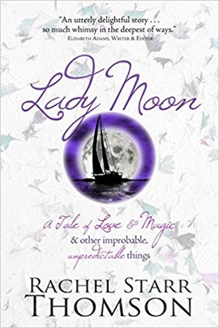 Read Online Lady Moon: A Tale of Love & Magic & Other Improbable, Unpredictable Things - Rachel Starr Thomson file in PDF