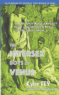 Read The Intersex Boys of Venus / One Hundred Times: An M-Brane SF Double - Kyler Fey file in PDF
