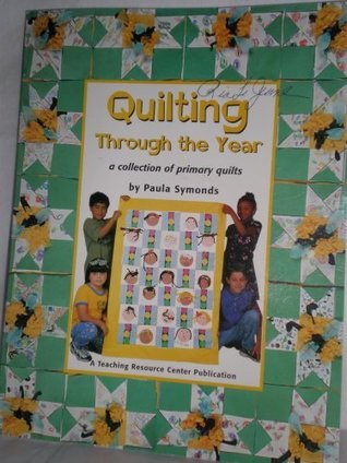 Read Online Quilting through the year: A collection of primary quilts - Paula Symonds | PDF