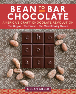 Download Bean-to-Bar Chocolate: Celebrating the Origins, the Makers, and the Mind-Blowing Flavors behind America's Craft Chocolate Revolution - Megan Giller | PDF