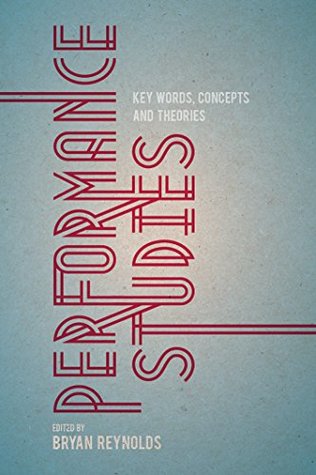 Read Performance Studies: Key Words, Concepts and Theories - Bryan Reynolds | PDF