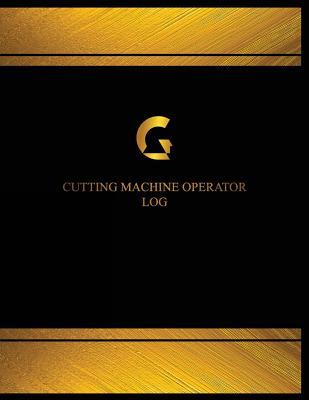 Read Online Cutting Machine Operator Log (Log Book, Journal - 125 Pgs, 8.5 X 11 Inches): Cutting Machine Operator Logbook (Black Cover, X-Large) - Centurion Logbooks file in ePub