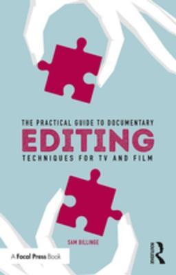 Full Download The Practical Guide to Documentary Editing: Techniques for TV and Film - Sam Billinge | PDF