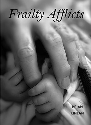 Full Download Frailty Afflicts: Age is a final witness to scattered ashes - Brian Kinlan file in ePub