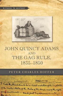 Full Download John Quincy Adams and the Gag Rule, 1835-1850 - Peter Charles Hoffer | PDF