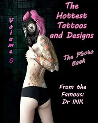 Download The Hottest Tattoos and Designs: The Photo Book Volume 5 - Dr. INK | ePub
