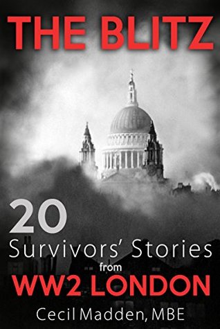 Read The Blitz: 20 Survivors' Stories from WW2 London - Cecil Madden file in PDF