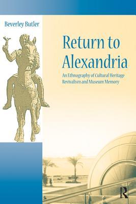 Read Return to Alexandria: An Ethnography of Cultural Heritage Revivalism and Museum Memory - Beverley Butler | ePub