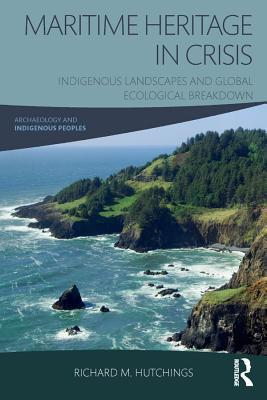 Read Maritime Heritage in Crisis: Indigenous Landscapes and Global Ecological Breakdown - Richard M Hutchings file in PDF