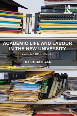 Download Academic Life and Labour in the New University: Hope and Other Choices - Ruth Barcan | ePub