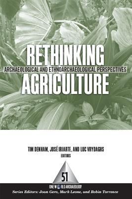 Full Download Rethinking Agriculture: Archaeological and Ethnoarchaeological Perspectives - Timothy P Denham | ePub