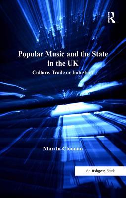 Read Online Popular Music and the State in the UK: Culture, Trade or Industry? - Martin Cloonan file in PDF