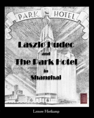 Full Download Laszlo Hudec and The Park Hotel in Shanghai, China - Lenore Hietkamp | PDF