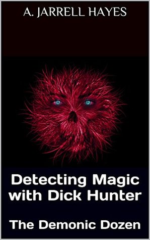 Full Download Detecting Magic with Dick Hunter: The Demonic Dozen - A. Jarrell Hayes | ePub