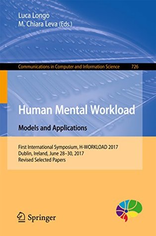Full Download Human Mental Workload: Models and Applications: First International Symposium, H-WORKLOAD 2017, Dublin, Ireland, June 28-30, 2017, Revised Selected Papers  in Computer and Information Science) - Luca Longo | ePub