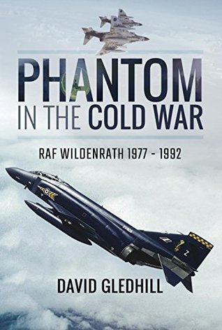 Read Phantom in the Cold War: RAF Wildenrath 1977 - 1992 - David Gledhill | PDF