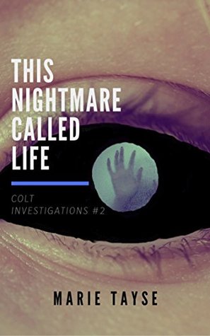 Read Online This Nightmare Called Life (Colt Investigations Book 2) - Marie Tayse | ePub