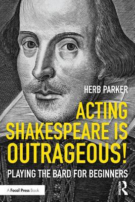 Read Online Acting Shakespeare Is Outrageous!: Playing the Bard for Beginners - Herb Parker | ePub