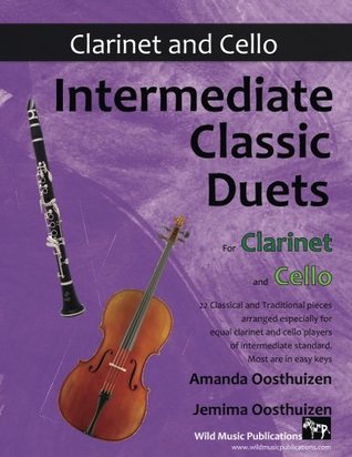 Full Download Intermediate Classic Duets for Clarinet and Cello: 22 classical and traditional melodies for equal Bb Clarinet and Cello players of intermediate standard. Mostly in easy keys. - Amanda Oosthuizen file in ePub
