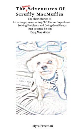Full Download The (Secret) Adventures of Scruffy MacMuffin: Dog Vacation - Myra Freeman file in PDF