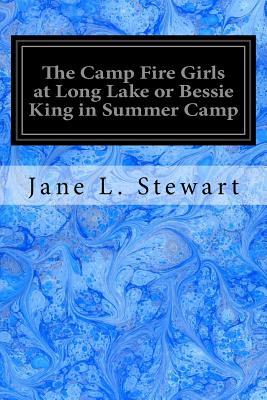 Full Download The Camp Fire Girls at Long Lake; or, Bessie King in Summer Camp - Jane L. Stewart file in PDF