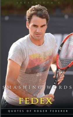 Read Smashing Words of Fedex: 100  Quotes of Roger Federer - Sreechinth C file in PDF