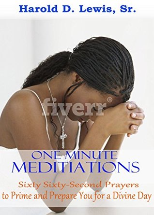 Full Download One Minute Meditations: Sixty Sixty-Seconds Prayers to Prime and Prepare You for a Divine Day - Harold Lewis file in PDF