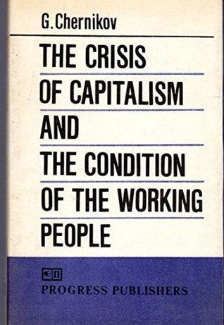 Read Online The Crisis of Capitalism and the Condition of the Working People - G. Chernikov file in ePub