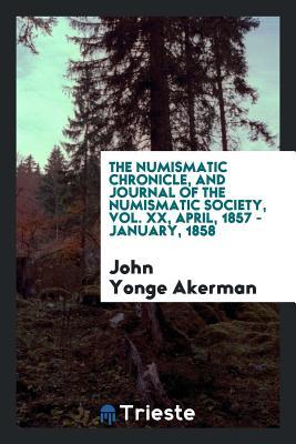 Download The Numismatic Chronicle, and Journal of the Numismatic Society, Vol. XX, April, 1857 - January, 1858 - John Yonge Akerman file in PDF