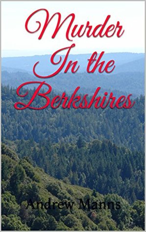 Read Online Murder In the Berkshires (A Sophie V. Murder Mystery Book 1) - Andrew Manns | PDF