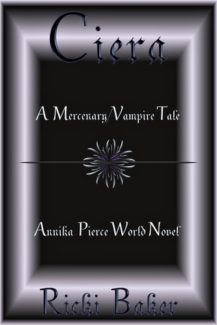 Download Ciera: A Mercenary/Vampire Tale (An Annika Pierce World Novel, #1) - Ricki Baker | PDF