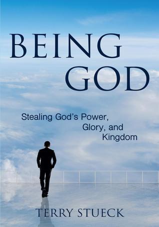 Read Being God: Stealing God's Power, Glory, and Kingdom - Terry Stueck file in ePub