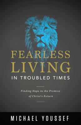 Download Fearless Living in Troubled Times: Finding Hope in the Promise of Christ's Return - Michael Youssef file in ePub