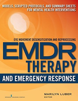 Read Online EMDR and Emergency Response: Models, Scripted Protocols, and Summary Sheets for Mental Health Interventions - Marilyn Luber file in ePub